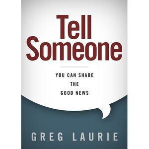 Tell Someone: You Can Share the Good News -- Greg Laurie